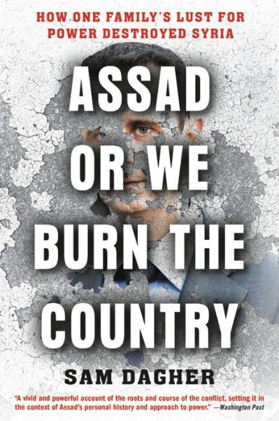 Cover for Sam Dagher · Assad or We Burn the Country: How One Family's Lust for Power Destroyed Syria (Paperback Book) (2020)