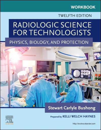Cover for Shields, Elizabeth (Program Director, Radiologic Technology Program, Novant Health Presbyterian Medical Center, USA) · Workbook for Radiologic Science for Technologists: Physics, Biology, and Protection (Paperback Book) (2021)