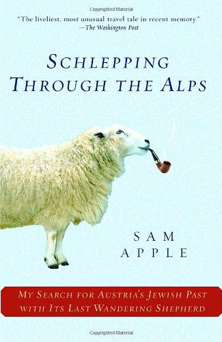 Cover for Sam Apple · Schlepping Through the Alps: My Search for Austria's Jewish Past with Its Last Wandering Shepherd (Taschenbuch) (2006)