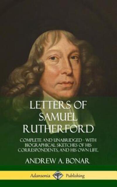 Cover for Samuel Rutherford · Letters of Samuel Rutherford Complete and Unabridged, with biographical sketches of his correspondents, and of his own life (Hardcover Book) (2018)