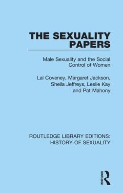 Cover for Lal Coveney · The Sexuality Papers: Male Sexuality and the Social Control of Women - Routledge Library Editions: History of Sexuality (Pocketbok) (2020)