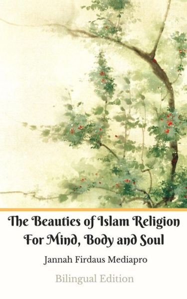 Cover for Jannah Firdaus Mediapro · The Beauties of Islam Religion For Mind, Body and Soul Bilingual Edition (Paperback Book) (2024)