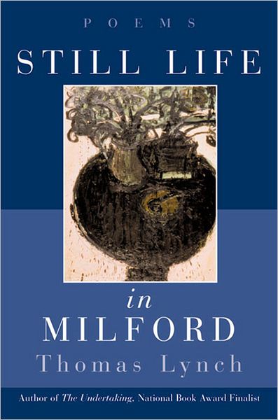 Cover for Thomas Lynch · Still Life in Milford: Poems (Paperback Book) (1999)