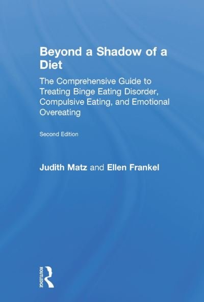 Cover for Judith Matz · Beyond a Shadow of a Diet: The Comprehensive Guide to Treating Binge Eating Disorder, Compulsive Eating, and Emotional Overeating (Hardcover Book) (2014)