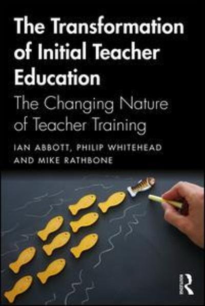 Cover for Ian Abbott · The Transformation of Initial Teacher Education: The Changing Nature of Teacher Training (Innbunden bok) (2019)