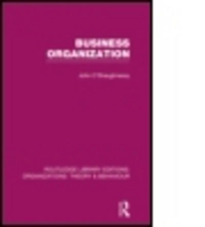 Cover for John O'Shaughnessy · Business Organization (RLE: Organizations) - Routledge Library Editions: Organizations (Hardcover Book) (2013)