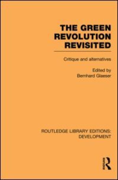 Cover for Bernhard Glaeser · The Green Revolution Revisited: Critique and Alternatives - Routledge Library Editions: Development (Paperback Book) (2013)