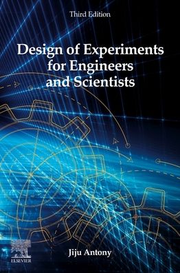 Cover for Antony, Jiju (Professor of Operations and Supply Chain Management, Newcastle Business School, Northumbria University, Newcastle, United Kingdom) · Design of Experiments for Engineers and Scientists (Paperback Book) (2023)
