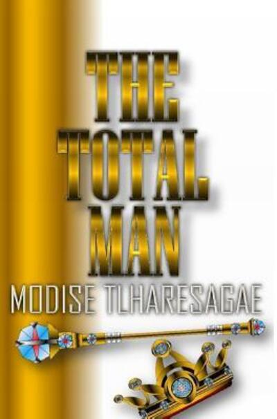 Cover for Modise Tlharesagae · The Total Man (Hardcover Book) (2018)