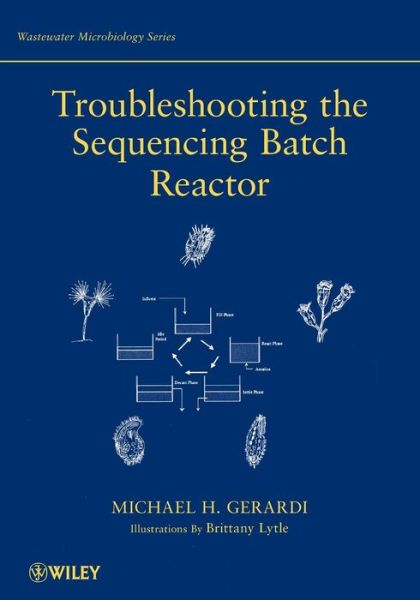 Troubleshooting the Sequencing Batch Reactor - Wastewater Microbiology - Gerardi, Michael H. (Linden, Pennsylvania, USA) - Bøger - John Wiley & Sons Inc - 9780470050736 - 14. september 2010