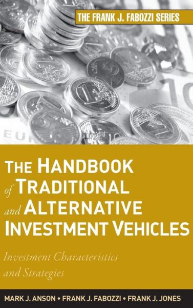 Cover for Mark J. P. Anson · The Handbook of Traditional and Alternative Investment Vehicles: Investment Characteristics and Strategies - Frank J. Fabozzi Series (Hardcover Book) (2011)