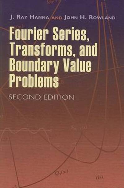 Cover for J Ray Hanna · Fourier Series, Transforms, and Boundary Value Problems - Dover Books on Mathema 1.4tics (Paperback Book) (2008)