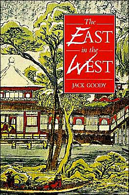 The East in the West - Goody, Jack (University of Cambridge) - Books - Cambridge University Press - 9780521556736 - March 21, 1996