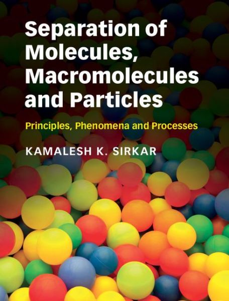 Cover for Sirkar, Kamalesh K. (New Jersey Institute of Technology) · Separation of Molecules, Macromolecules and Particles: Principles, Phenomena and Processes - Cambridge Series in Chemical Engineering (Hardcover Book) (2014)