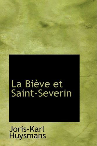 La Biauve et Saint-severin (Bibliolife Reproduction Series) (French Edition) - Joris-karl Huysmans - Bücher - BiblioLife - 9780554565736 - 14. August 2008