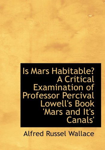 Cover for Alfred Russel Wallace · Is Mars Habitable? a Critical Examination of Professor Percival Lowell's Book 'mars and It's Canals' (Hardcover Book) [Large Print, Lrg edition] (2008)