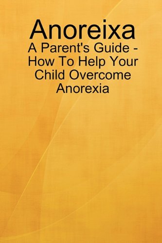 Anoreixa - a Parent's Guide - How to Help Your Child Overcome Anorexia - Lynn Johnson - Bøker - Lulu.com - 9780557593736 - 10. februar 2011