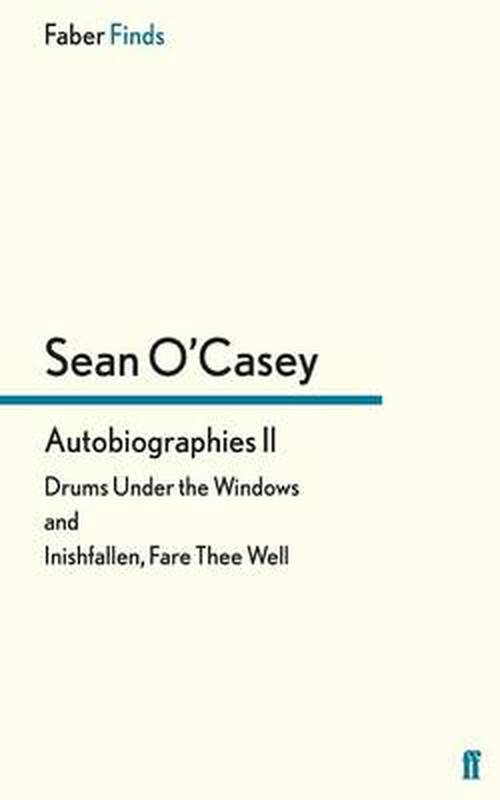 Autobiographies II: Drums Under the Windows and Inishfallen, Fare Thee Well - Sean O'Casey autobiography - Sean O'Casey - Książki - Faber & Faber - 9780571283736 - 20 października 2011