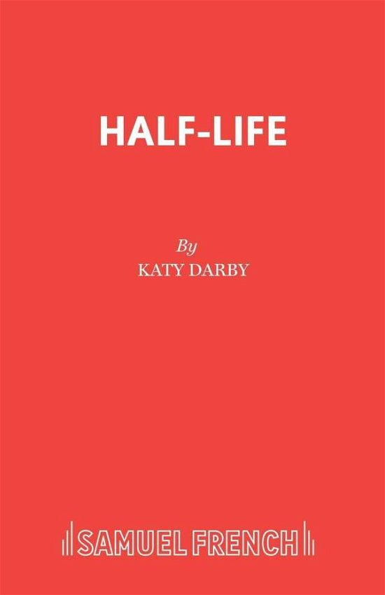 Cover for Katy Darby · Half-Life (Play) - French's Acting Editions (Paperback Book) (2005)