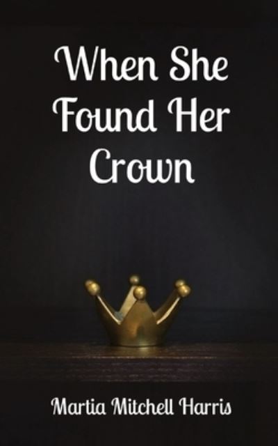 Cover for Martia Mitchell Harris · When She Found Her Crown (Paperback Book) (2020)