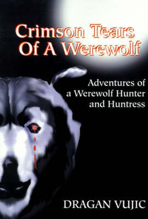 Cover for Dragan Vujic · Crimson Tears of a Werewolf: Adventures of a Werewolf Hunter and Huntress (Paperback Book) (2001)