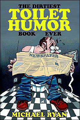 The Dirtiest Toilet Humor Book Ever - Ryan, Professor Michael, Mon - Books - iUniverse.com - 9780595311736 - March 4, 2004