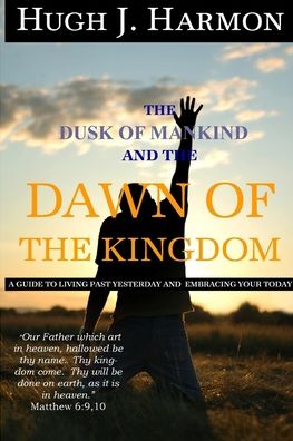 Cover for Hugh J Harmon · The Dusk of Mankind and the Dawn of the Kingdom (Paperback Book) (2007)