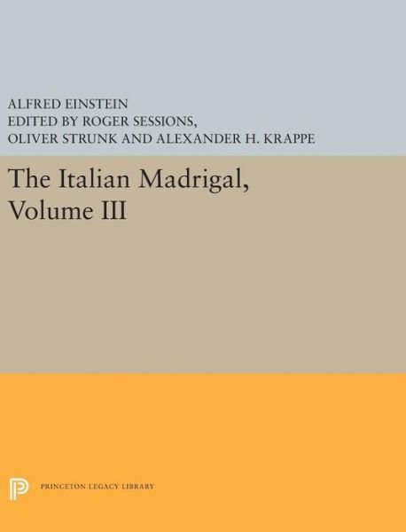 The Italian Madrigal: Volume III - Princeton Legacy Library - Alfred Einstein - Livros - Princeton University Press - 9780691200736 - 6 de agosto de 2019