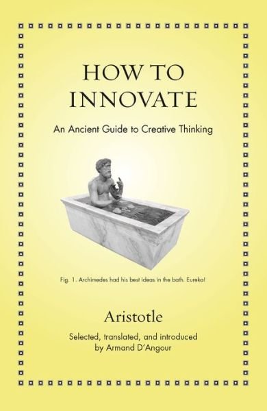 Cover for Aristotle · How to Innovate: An Ancient Guide to Creative Thinking - Ancient Wisdom for Modern Readers (Hardcover bog) (2021)