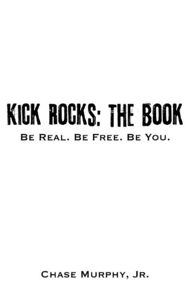 Cover for Murphy, Jr., Chase · Kick Rocks : The Book : Be Real. Be Free. Be You. (Paperback Book) (2018)