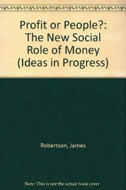 Profit or People?: New Social Role of Money - Open Forum S. - James Robertson - Boeken - Marion Boyars Publishers Ltd - 9780714507736 - 1974