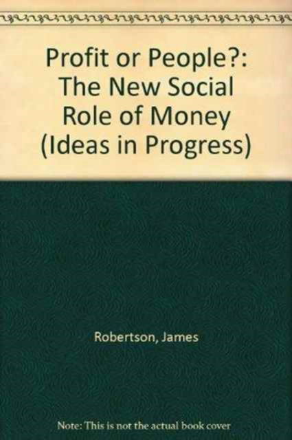 Profit or People?: New Social Role of Money - Open Forum S. - James Robertson - Books - Marion Boyars Publishers Ltd - 9780714507736 - 1974