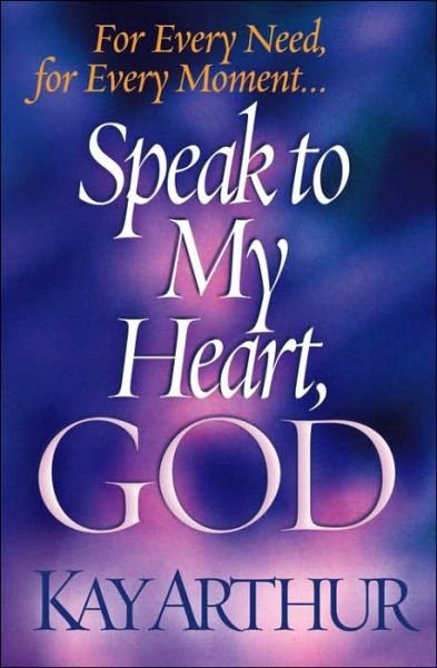 Cover for Kay Arthur · Speak to My Heart, God: for Every Need, for Every Moment... (Pocketbok) (2002)