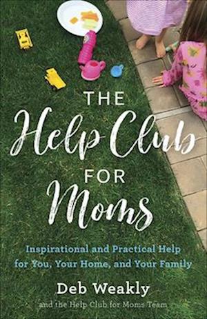 Cover for The Help Club for Moms: Inspirational and Practical Help for You, Your Home and Your Family (Book) (2020)