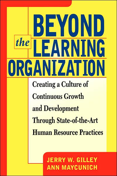 Beyond The Learning Organization: Creating a Culture of Continuous Growth and Development through State-of-the-Art Human Resource Practices - Jerry Gilley - Books - Basic Books - 9780738200736 - January 7, 2000