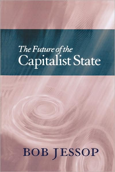 The Future of the Capitalist State - Jessop, Bob (Lancaster University) - Bücher - John Wiley and Sons Ltd - 9780745622736 - 18. November 2002