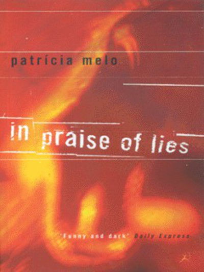 In Praise of Lies - Patricia Melo - Książki - Bloomsbury Publishing PLC - 9780747545736 - 23 marca 2000