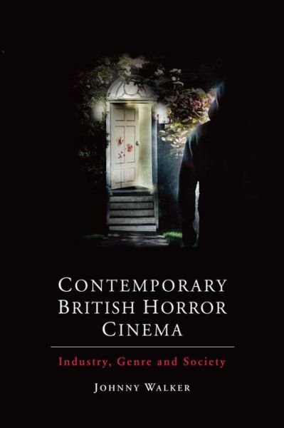Cover for Johnny Walker · Contemporary British Horror Cinema - Industry  Genre and Society (Inbunden Bok) (2015)