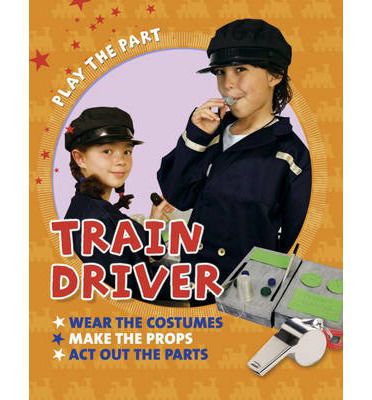 Cover for Liz Gogerly · Play the Part: Train Driver - Play the Part (Paperback Book) (2014)