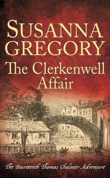 The Clerkenwell Affair: The Fourteenth Thomas Chaloner Adventure - Adventures of Thomas Chaloner - Susanna Gregory - Boeken - Little, Brown Book Group - 9780751562736 - 6 augustus 2020