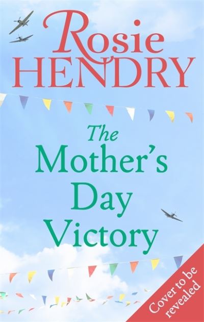 Cover for Rosie Hendry · The Mother's Day Victory: the BRAND NEW uplifting wartime family saga - Women on the Home Front (Paperback Book) (2022)
