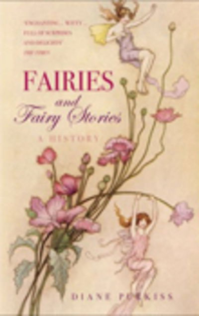 Fairies and Fairy Stories - Diane Purkiss - Książki - The History Press Ltd - 9780752440736 - 10 stycznia 2007