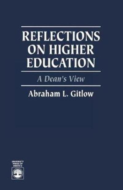 Reflections on Higher Education: A Dean's View - Abraham L. Gitlow - Livres - University Press of America - 9780761800736 - 3 octobre 1995