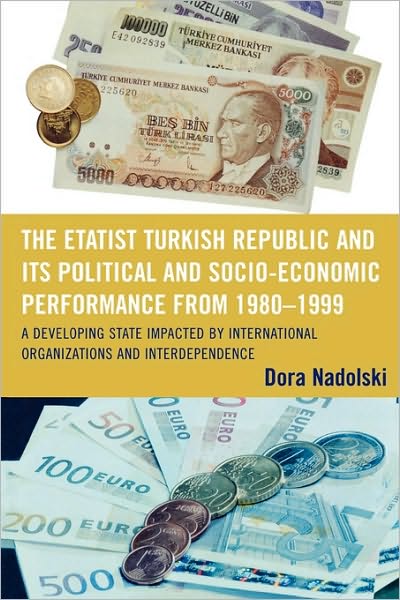 Cover for Dora Nadolski · The Etatist Turkish Republic and Its Political a Socio-Economic Performance from 1980D1999: A Developing State Impacted by International Organizations and Interdependence (Paperback Book) (2008)