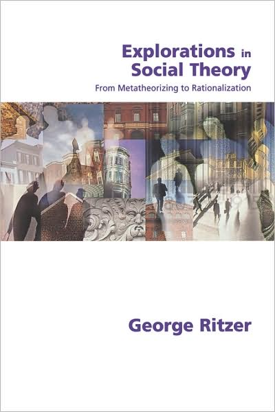 Cover for George Ritzer · Explorations in Social Theory: From Metatheorizing to Rationalization (Paperback Bog) (2001)