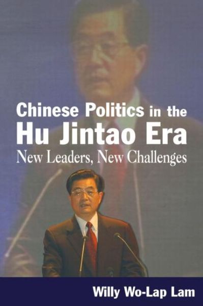 Cover for Willy Lam · Chinese Politics in the Hu Jintao Era: New Leaders, New Challenges: New Leaders, New Challenges (Hardcover Book) (2006)