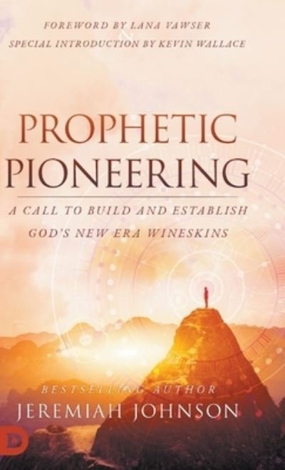 Cover for Jeremiah Johnson · Prophetic Pioneering : A Call to Build and Establish God's New Era Wineskins (Inbunden Bok) (2023)