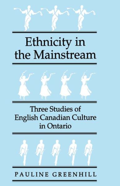 Cover for Pauline Greenhill · Ethnicity in the Mainstream: Three Studies of English Canadian Culture in Ontario - McGill-Queen’s Studies in Ethnic History (Hardcover Book) (1994)