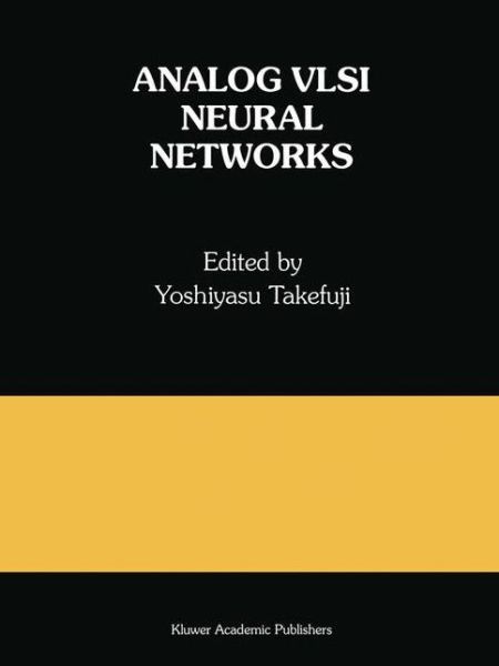 Cover for Yoshiyasu Takefuji · Analog Vlsi Neural Networks: a Special Issue of Analog Integrated Circuits and Signal Processing - the Springer International Series in Engineering and Computer Science (Hardcover Book) [Reprinted from 'analog Integrated Circuits and Sig edition] (1992)