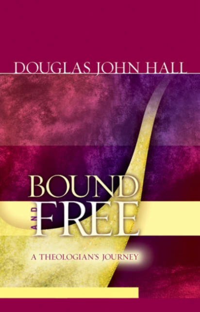 Cover for Douglas John Hall · Bound and Free: A Theologian's Journey (Taschenbuch) (2005)